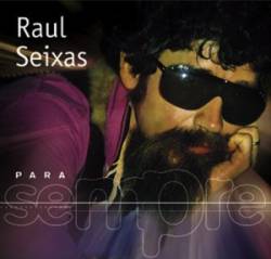 Raul Seixas : Raul Seixas para Sempre